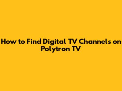 How to Find Digital TV Channels on Polytron TV