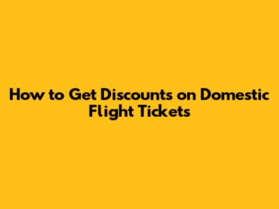How to Get Discounts on Domestic Flight Tickets