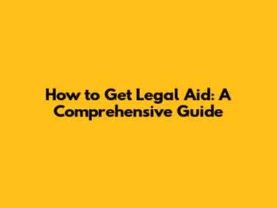 How to Get Legal Aid: A Comprehensive Guide