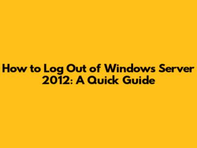 How to Log Out of Windows Server 2012: A Quick Guide