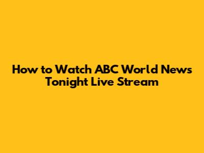 How to Watch ABC World News Tonight Live Stream