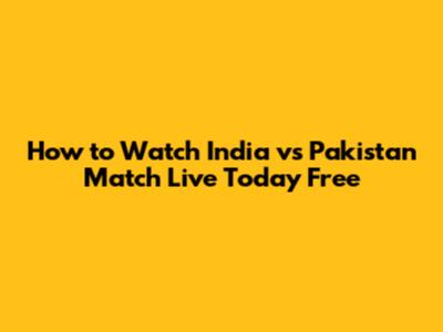 How to Watch India vs Pakistan Match Live Today Free