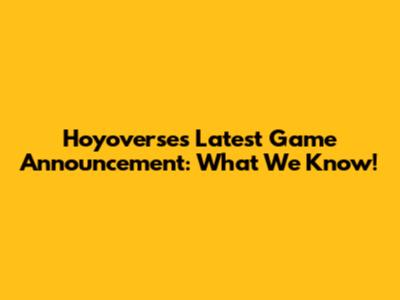 Hoyoverse's Latest Game Announcement: What We Know!