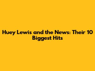 Huey Lewis and the News: Their 10 Biggest Hits