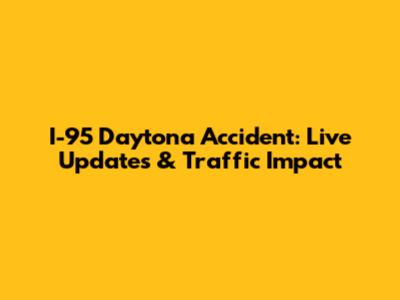 I-95 Daytona Accident: Live Updates & Traffic Impact