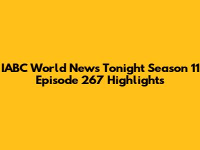 IABC World News Tonight Season 11 Episode 267 Highlights