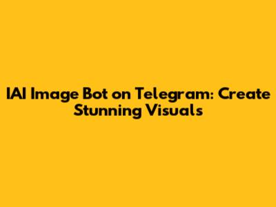 IAI Image Bot on Telegram: Create Stunning Visuals
