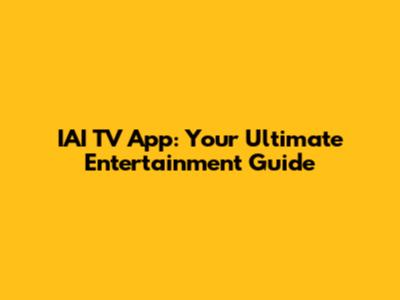 IAI TV App: Your Ultimate Entertainment Guide