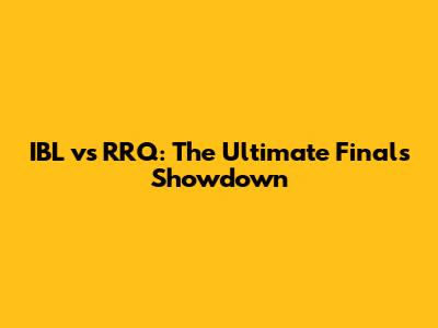 IBL vs RRQ: The Ultimate Finals Showdown
