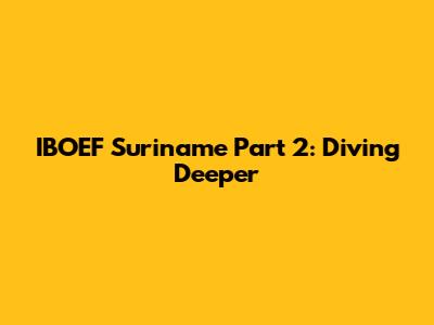 IBOEF Suriname Part 2: Diving Deeper