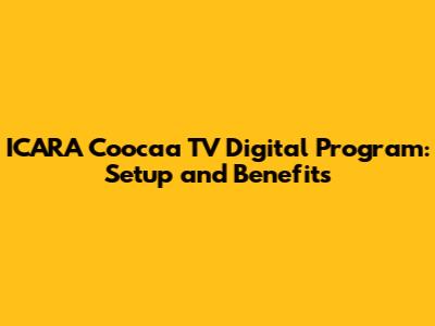 ICARA Coocaa TV Digital Program: Setup and Benefits