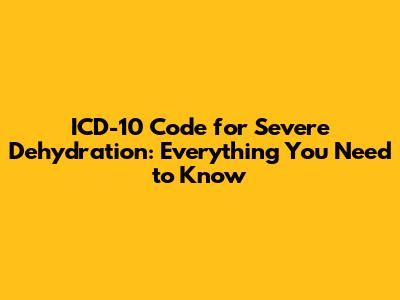 ICD-10 Code for Severe Dehydration: Everything You Need to Know