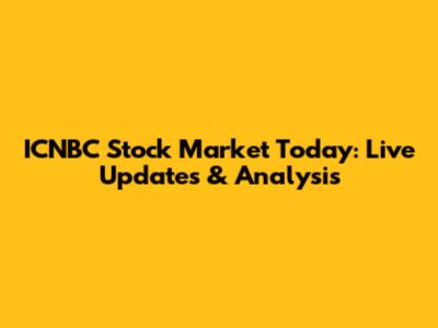 ICNBC Stock Market Today: Live Updates & Analysis
