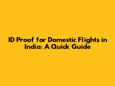 ID Proof for Domestic Flights in India: A Quick Guide