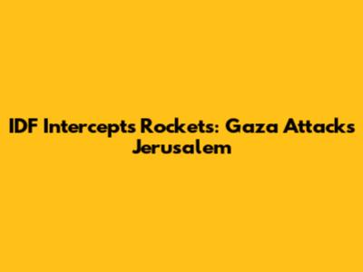 IDF Intercepts Rockets: Gaza Attacks Jerusalem
