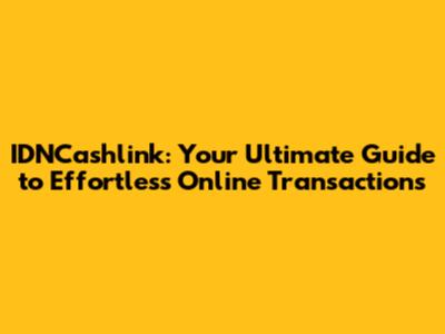 IDNCashlink: Your Ultimate Guide to Effortless Online Transactions