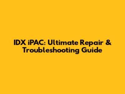 IDX iPAC: Ultimate Repair & Troubleshooting Guide