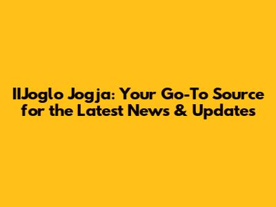 IIJoglo Jogja: Your Go-To Source for the Latest News & Updates