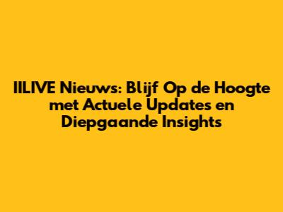 IILIVE Nieuws: Blijf Op de Hoogte met Actuele Updates en Diepgaande Insights