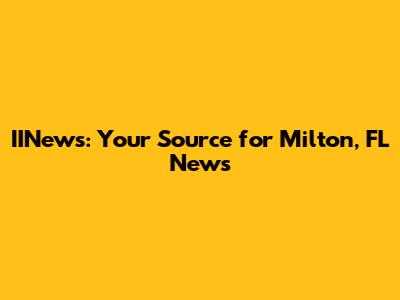 IINews: Your Source for Milton, FL News