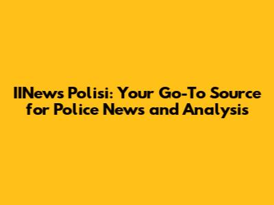 IINews Polisi: Your Go-To Source for Police News and Analysis