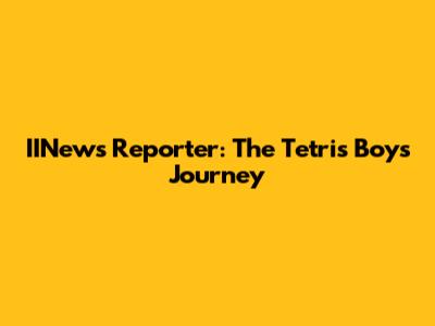 IINews Reporter: The Tetris Boy's Journey