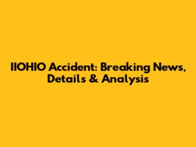 IIOHIO Accident: Breaking News, Details & Analysis