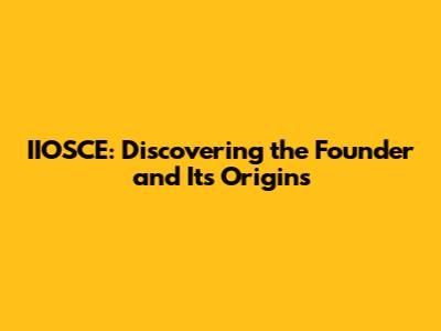 IIOSCE: Discovering the Founder and Its Origins