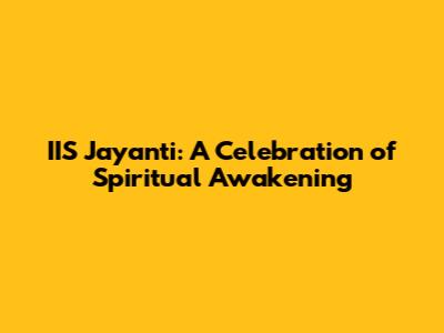 IIS Jayanti: A Celebration of Spiritual Awakening