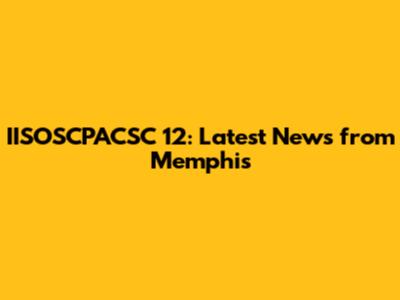 IISOSCPACSC 12: Latest News from Memphis