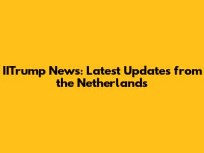 IITrump News: Latest Updates from the Netherlands