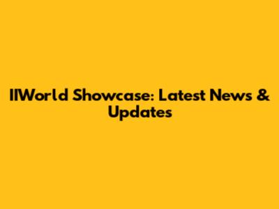 IIWorld Showcase: Latest News & Updates
