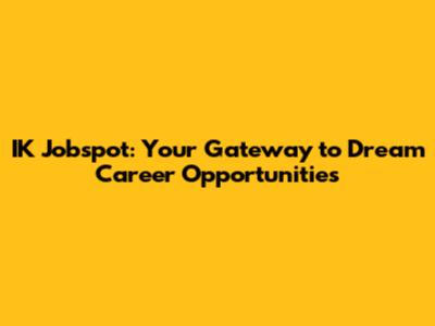 IK Jobspot: Your Gateway to Dream Career Opportunities