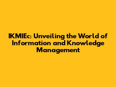 IKMIEc: Unveiling the World of Information and Knowledge Management