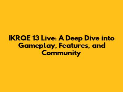 IKRQE 13 Live: A Deep Dive into Gameplay, Features, and Community
