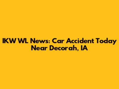 IKW WL News: Car Accident Today Near Decorah, IA