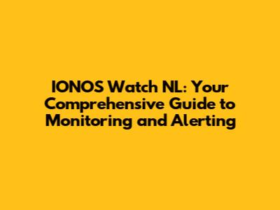 IONOS Watch NL: Your Comprehensive Guide to Monitoring and Alerting