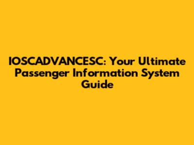 IOSCADVANCESC: Your Ultimate Passenger Information System Guide