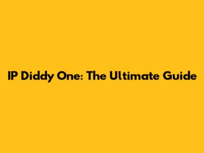 IP Diddy One: The Ultimate Guide