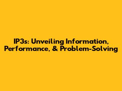 IP3s: Unveiling Information, Performance, & Problem-Solving