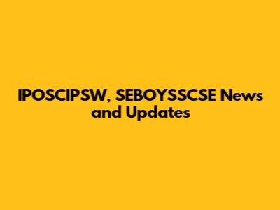 IPOSCIPSW, SEBOYSSCSE News and Updates