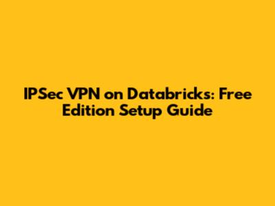 IPSec VPN on Databricks: Free Edition Setup Guide