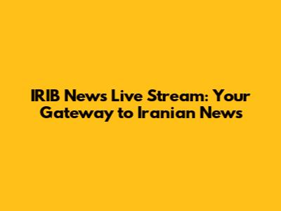 IRIB News Live Stream: Your Gateway to Iranian News