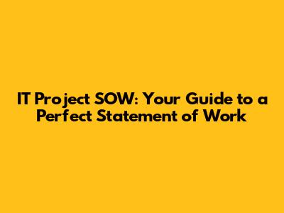 IT Project SOW: Your Guide to a Perfect Statement of Work