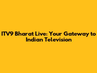 ITV9 Bharat Live: Your Gateway to Indian Television