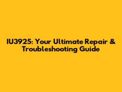 IU3925: Your Ultimate Repair & Troubleshooting Guide