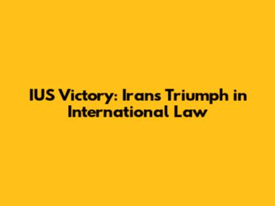 IUS Victory: Iran's Triumph in International Law