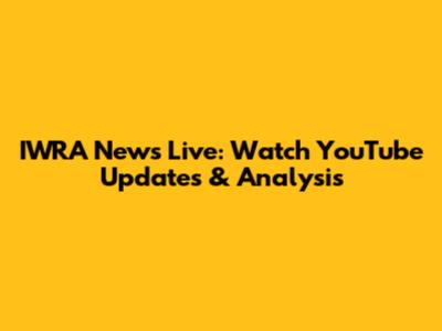 IWRA News Live: Watch YouTube Updates & Analysis