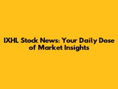 IXHL Stock News: Your Daily Dose of Market Insights