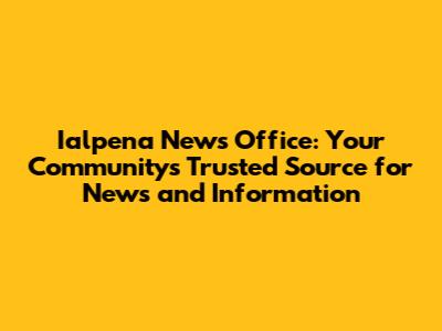 Ialpena News Office: Your Community's Trusted Source for News and Information